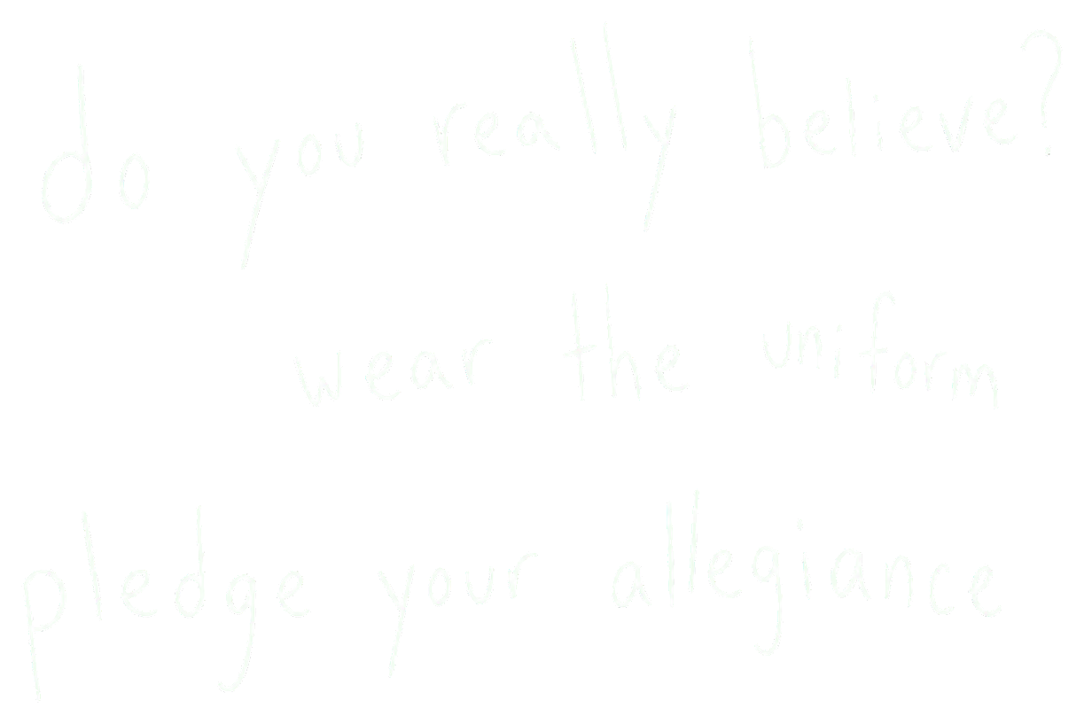do you really believe? wear the uniform. pledge your allegiance.
